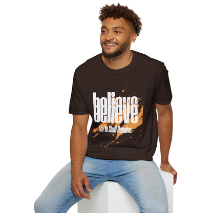 Believe And Ye Shall Receive  - Unisex Tee