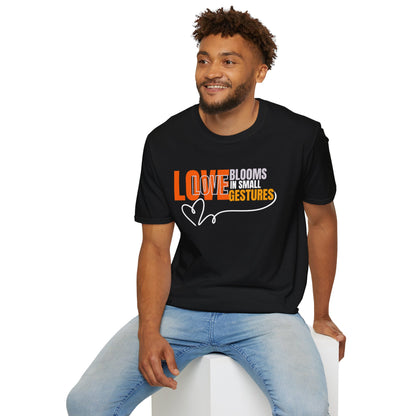 LOVE Blooms in Small Gestures - Heartfelt Graphic Tee (Unisex)