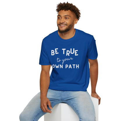 Be True to Your Own Path - Authentic Journey Unisex Tee