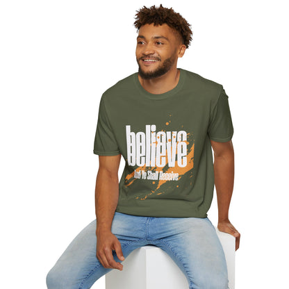 Believe And Ye Shall Receive  - Unisex Tee