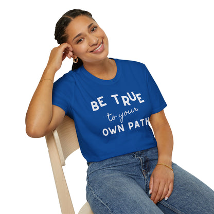 Be True to Your Own Path - Authentic Journey Unisex Tee