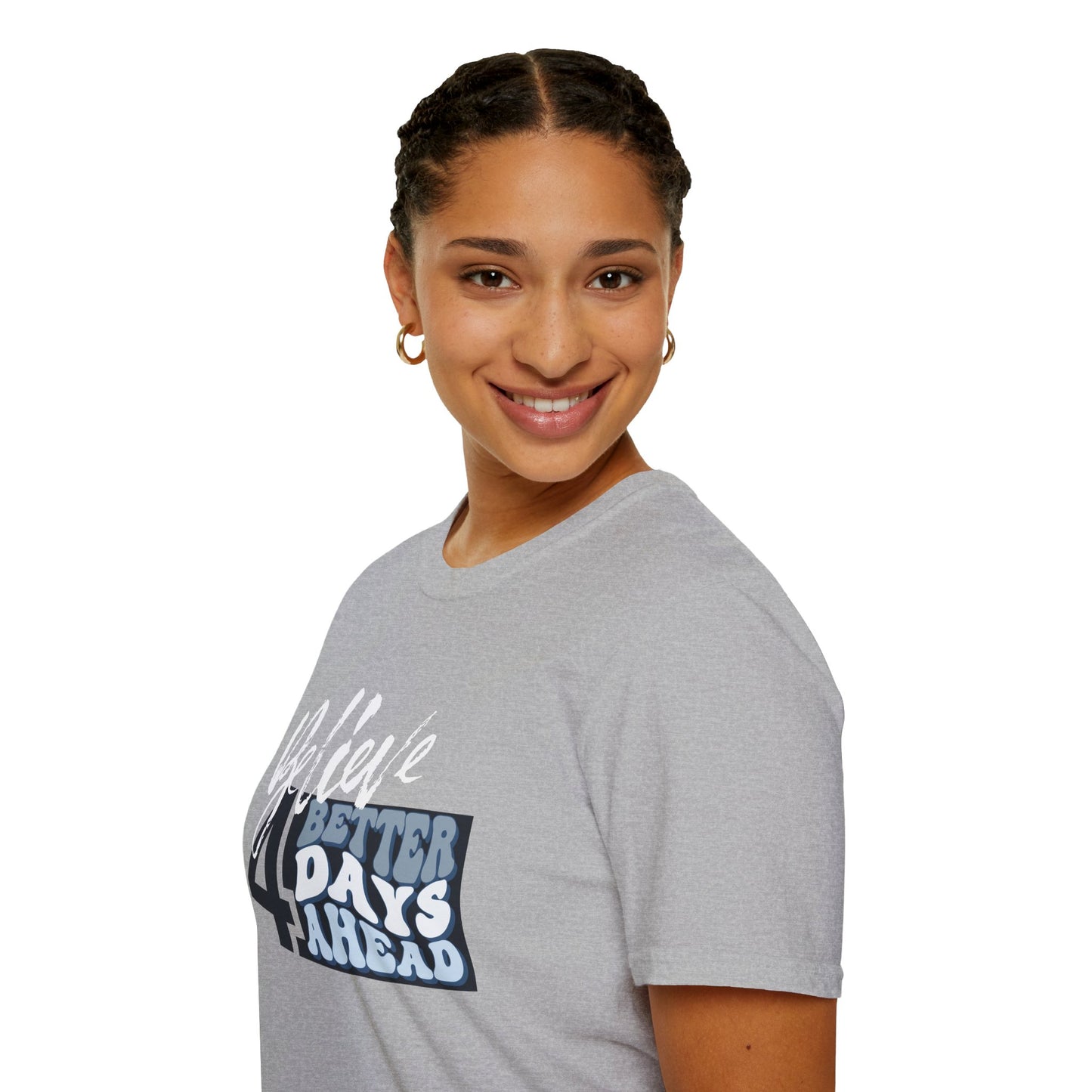 Believe 4 Better Days Ahead - Inspirational Ultra-Soft Breathable Tee