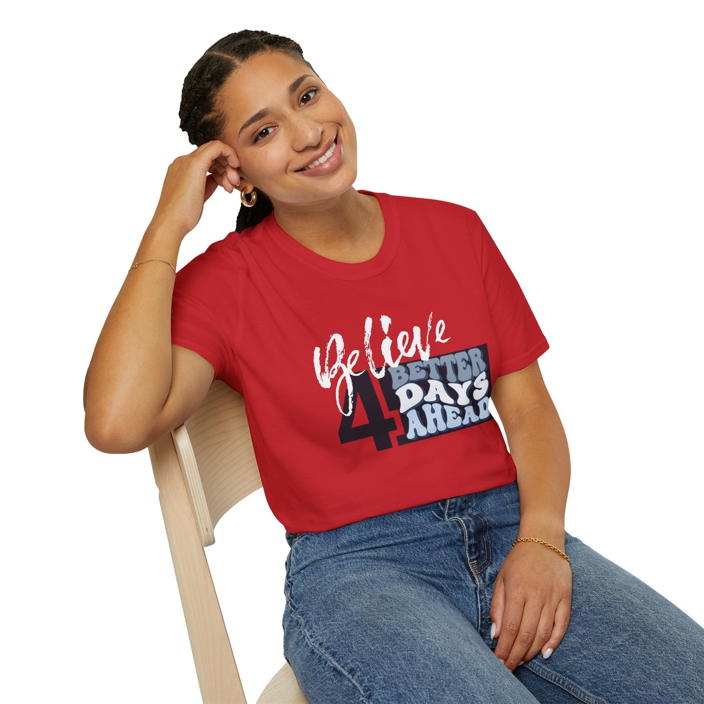 Believe 4 Better Days Ahead - Inspirational Ultra-Soft Breathable Tee