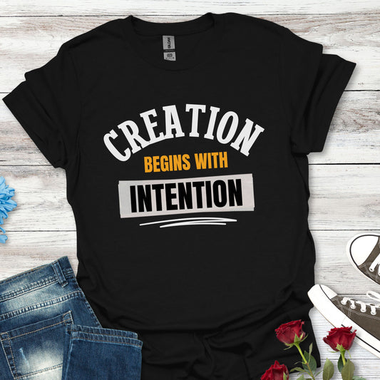 Creation Begins with Intention - Inspirational Graphic Tee