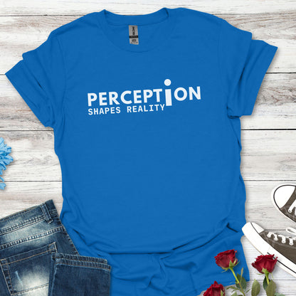 Perception Shapes Reality T-Shirt
