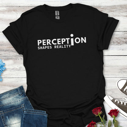 Perception Shapes Reality T-Shirt