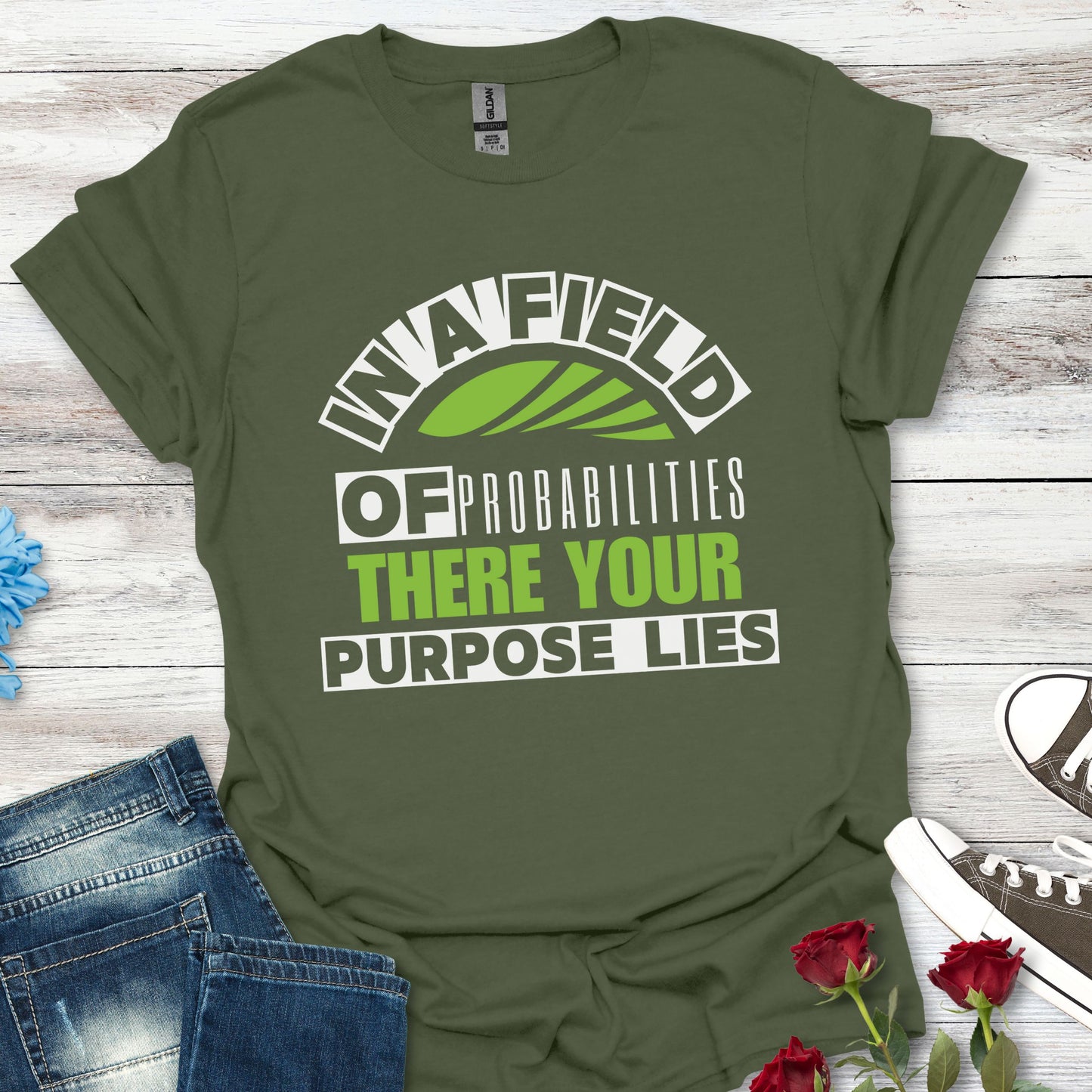 In a Field of Probabilities, There Your Purpose Lies - Inspirational Tee