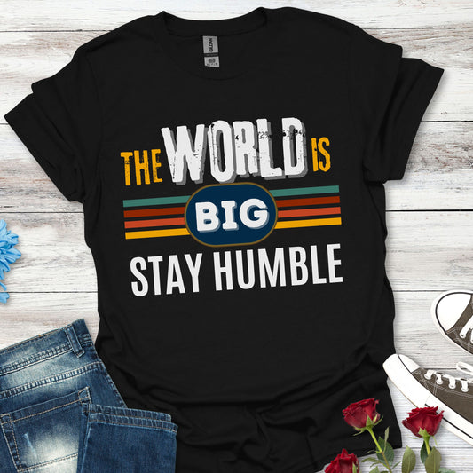 The World is Big, Stay Humble - Soft-style T-Shirt