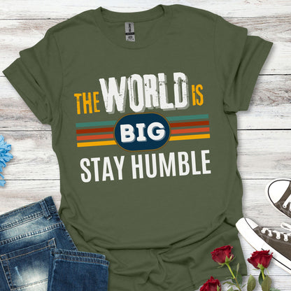 The World is Big, Stay Humble - Soft-style T-Shirt