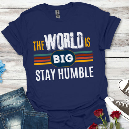 The World is Big, Stay Humble - Soft-style T-Shirt