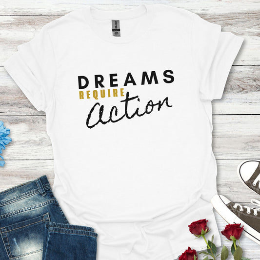 Dreams Require Action Graphic - (C) Motivation in Motion Tee