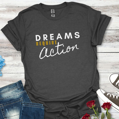 Dreams Require Action Graphic - (C) Motivation in Motion Tee