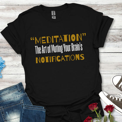 'MEDITATION' The Art Of Muting Your Brain's Notification - Mindful Mute Tee