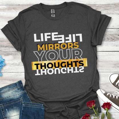 Life Mirrors Your Thoughts - Reflective Inspiration Tee