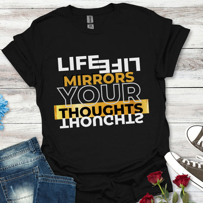 Life Mirrors Your Thoughts - Reflective Inspiration Tee
