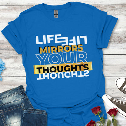 Life Mirrors Your Thoughts - Reflective Inspiration Tee