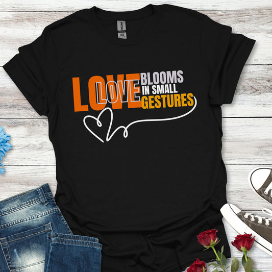 LOVE Blooms in Small Gestures - Heartfelt Graphic Tee (Unisex)