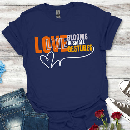 LOVE Blooms in Small Gestures - Heartfelt Graphic Tee (Unisex)