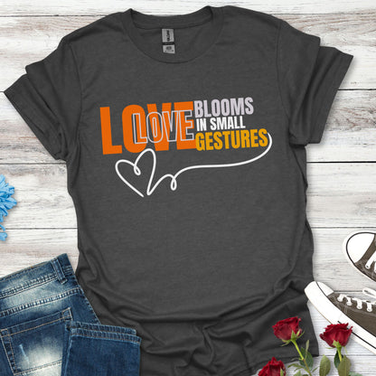 LOVE Blooms in Small Gestures - Heartfelt Graphic Tee (Unisex)