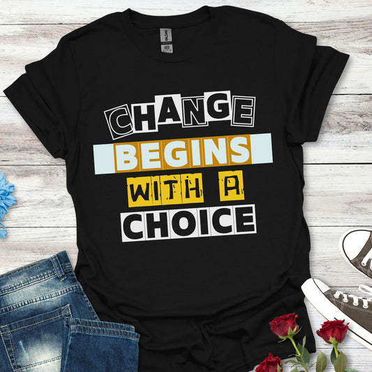 Change Begins With a Choice - Empowerment Tee