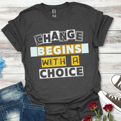 Change Begins With a Choice - Empowerment Tee