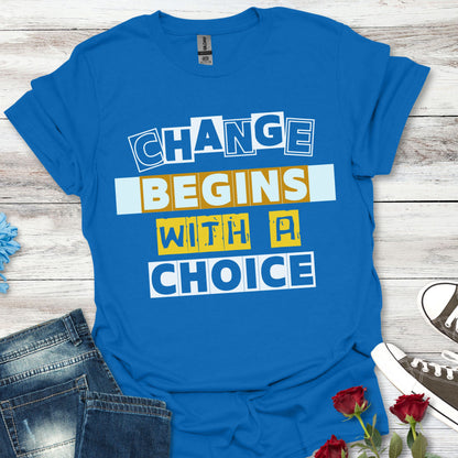 Change Begins With a Choice - Empowerment Tee