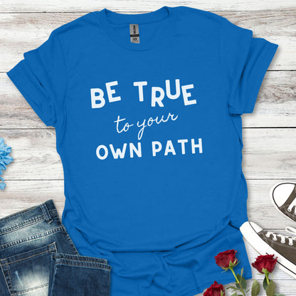 Be True to Your Own Path - Authentic Journey Unisex Tee