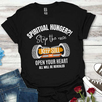 Spiritual Hunger?! - Stop the Race, Keep Still And All Will Be Revealed Tee