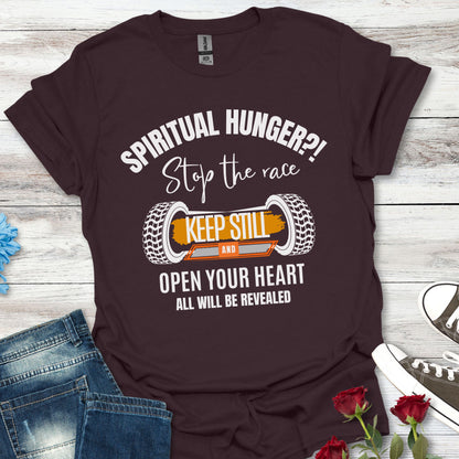 Spiritual Hunger?! - Stop the Race, Keep Still And All Will Be Revealed Tee