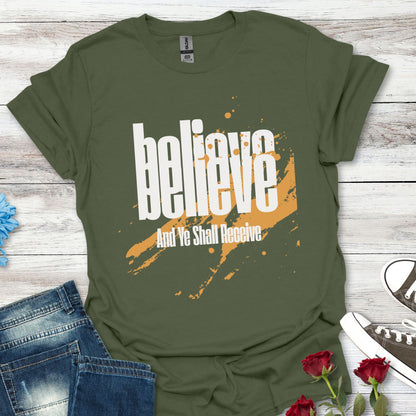 Believe And Ye Shall Receive  - Unisex Tee