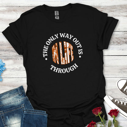 In Life, The Only Way Out Is Through (Center Graphic) - Motivational Unisex Soft-style T-Shirt