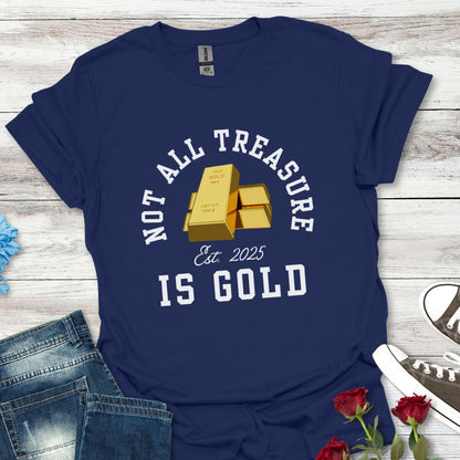 Not All Treasure Is Gold - Hidden Gems Tee