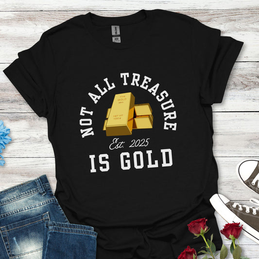 Not All Treasure Is Gold - Hidden Gems Tee