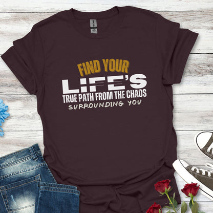 Find Your Life's True Path - Clarity Amid Chaos Reminder Graphic Tee