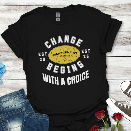 Change Begins with a Choice Inspirational Vibrant T-shirt
