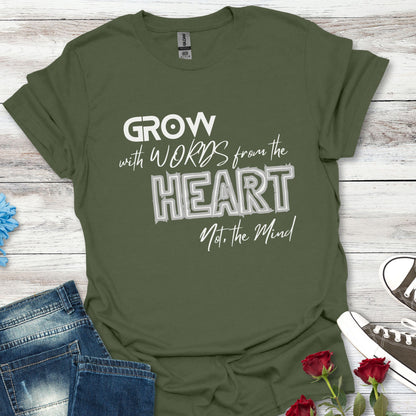 GROW With Words From The Heart... - Inspirational Tee