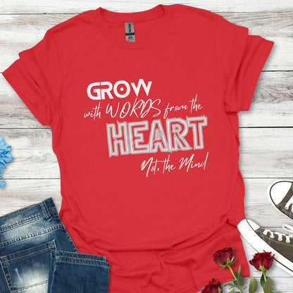 GROW With Words From The Heart... - Inspirational Tee
