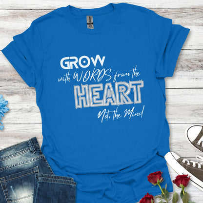 GROW With Words From The Heart... - Inspirational Tee