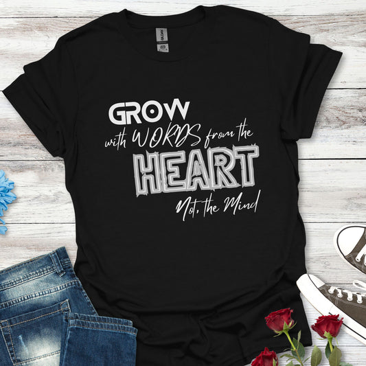 GROW With Words From The Heart... - Inspirational Tee