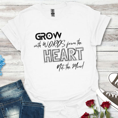 GROW With Words From The Heart... - Inspirational Tee