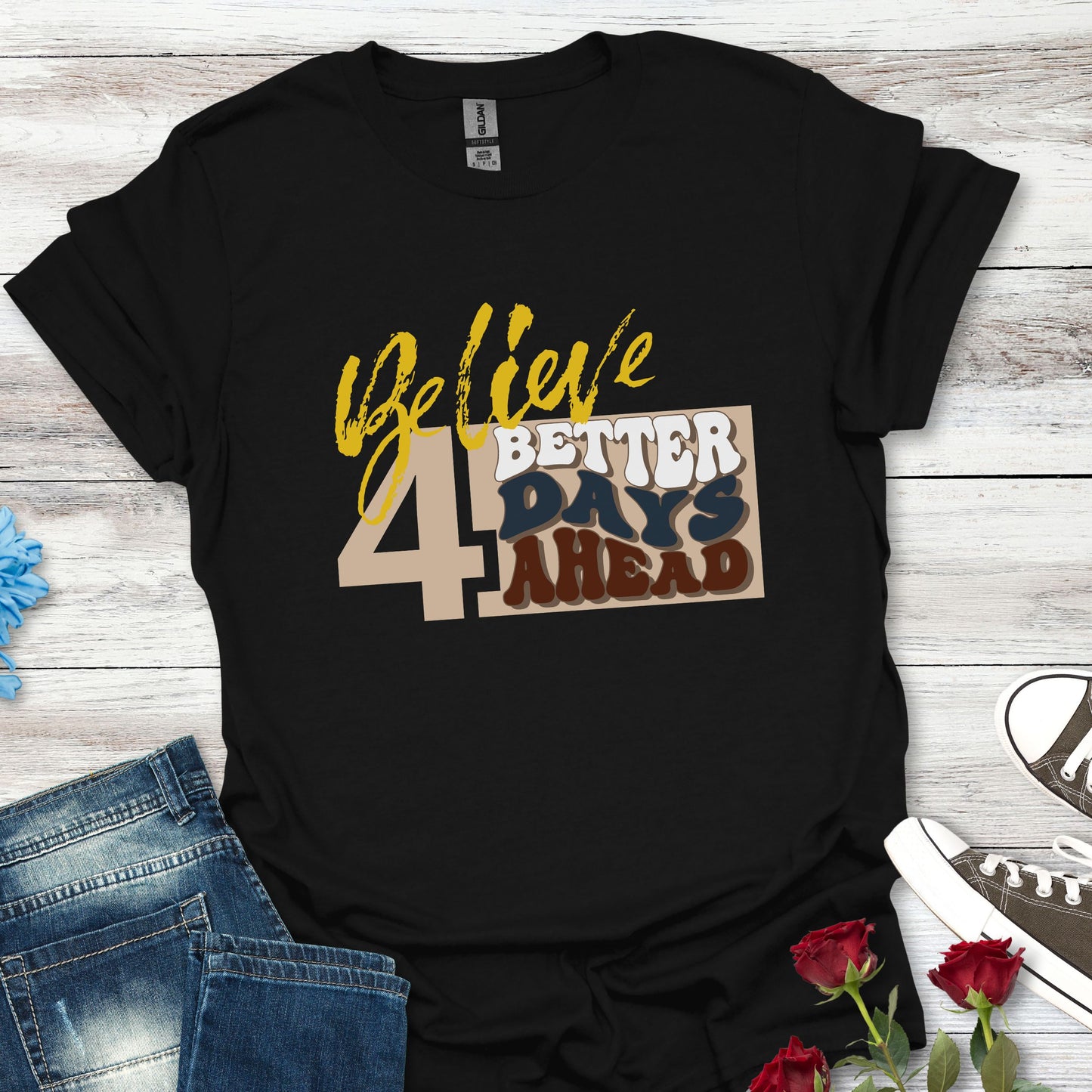 Believe 4 Better Days Ahead - Inspirational Ultra-Soft Breathable Tee