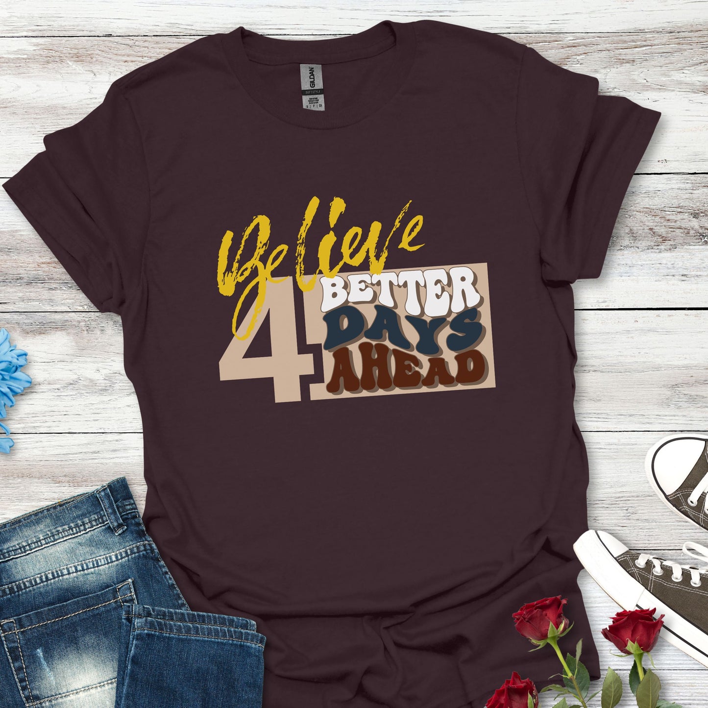 Believe 4 Better Days Ahead - Inspirational Ultra-Soft Breathable Tee