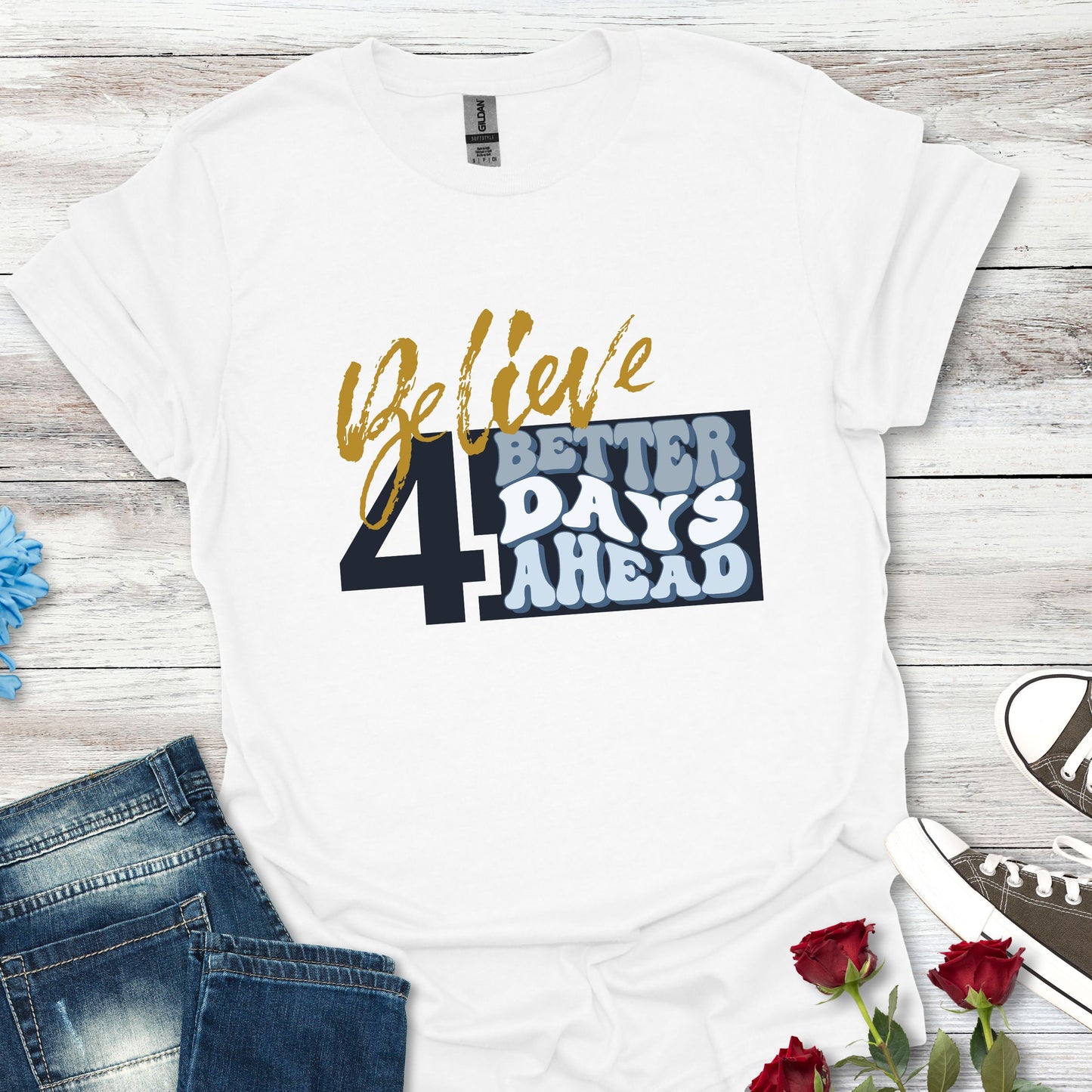 Believe 4 Better Days Ahead - Inspirational Ultra-Soft Breathable Tee