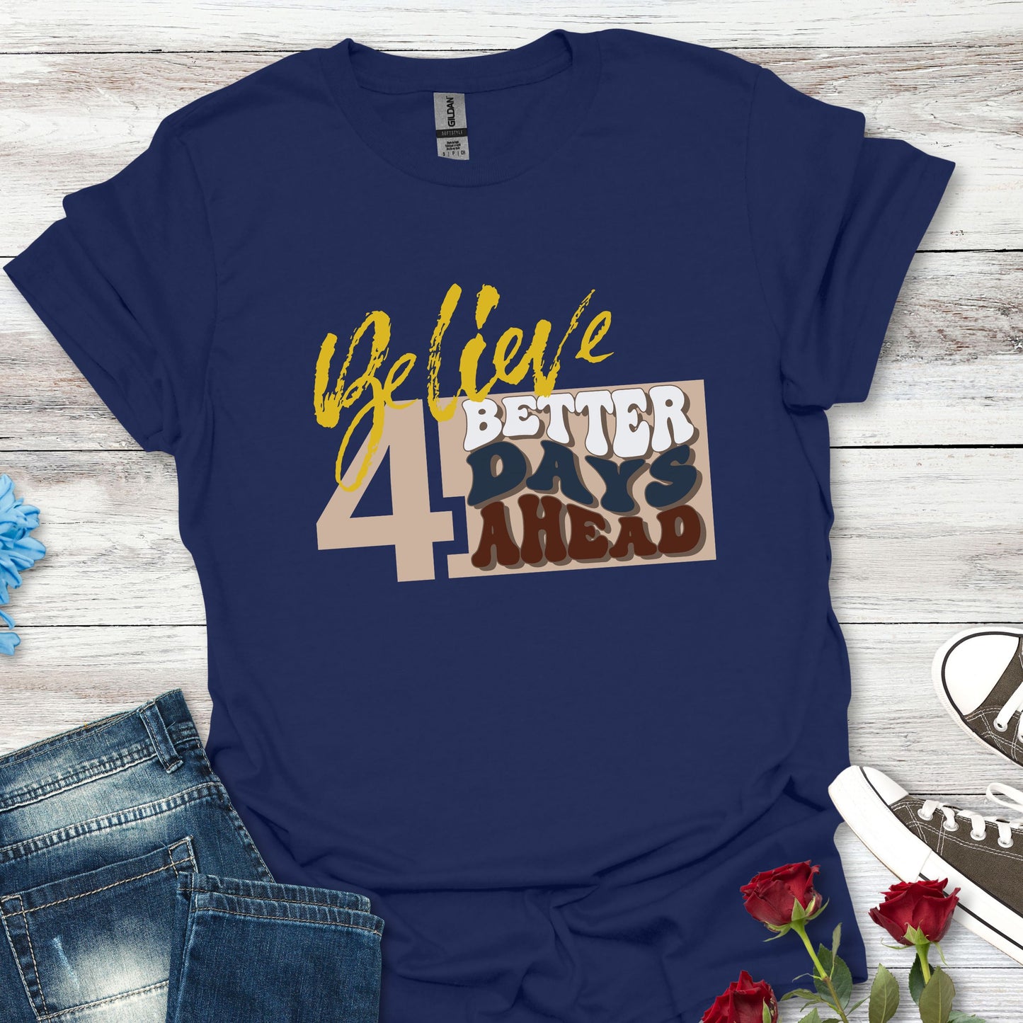 Believe 4 Better Days Ahead - Inspirational Ultra-Soft Breathable Tee
