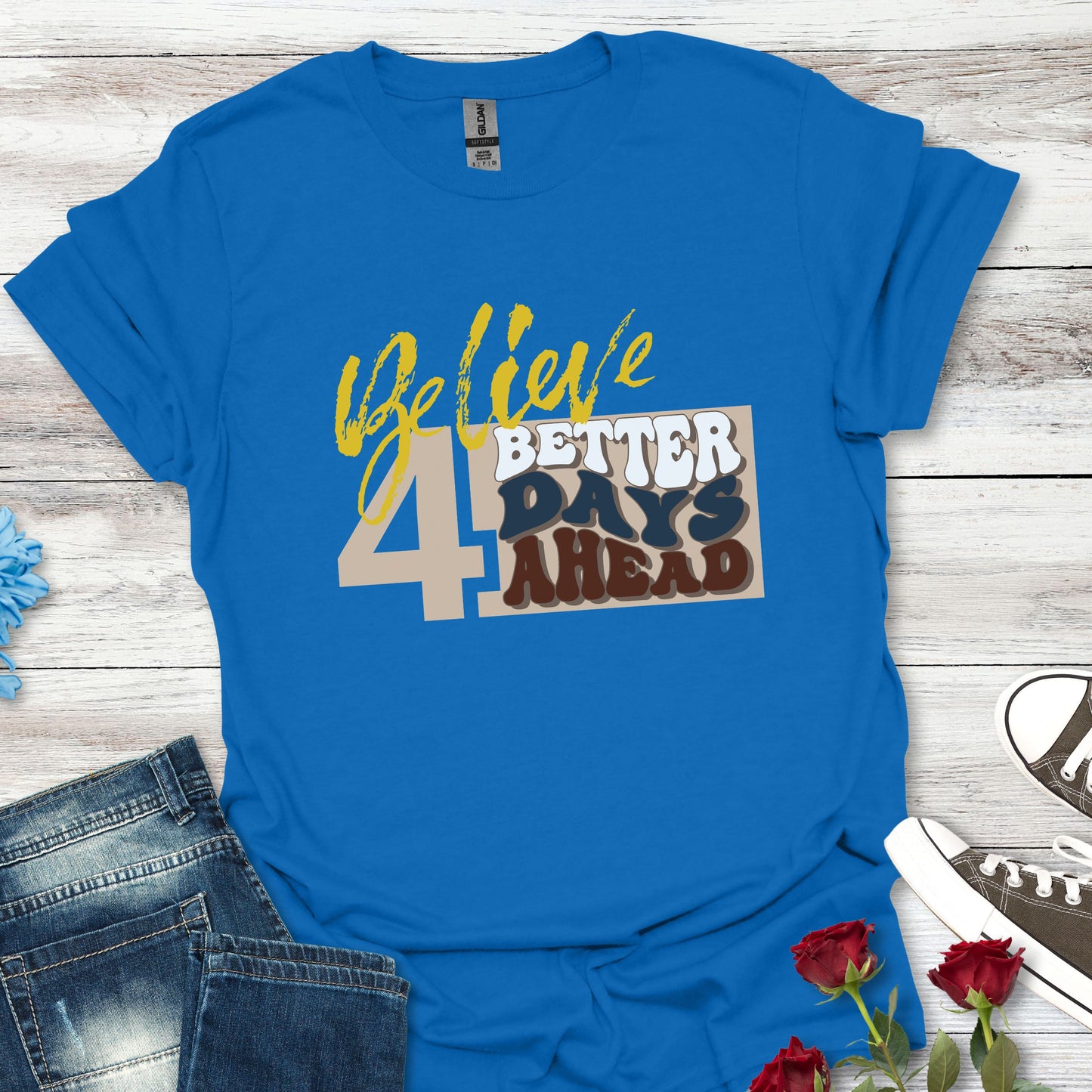 Believe 4 Better Days Ahead - Inspirational Ultra-Soft Breathable Tee