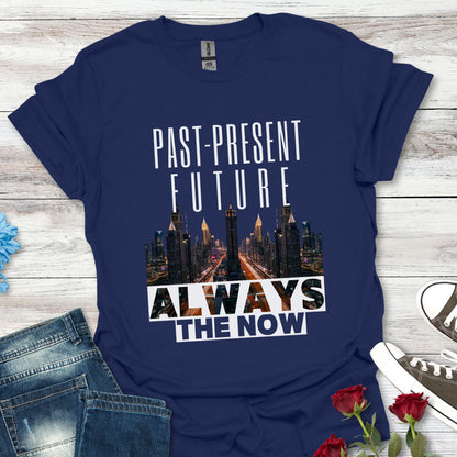 Past-Present-Future, Always The Now - Mindful Living Tee