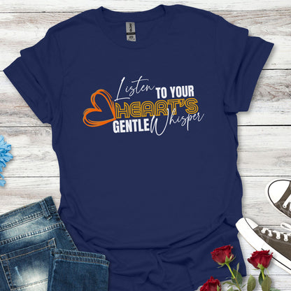 Listen to Your Heart's Gentle Whisper - Inspirational Tee