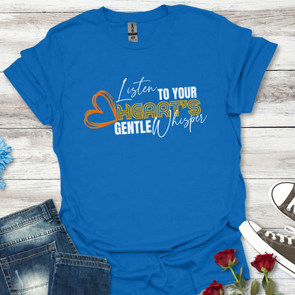 Listen to Your Heart's Gentle Whisper - Inspirational Tee