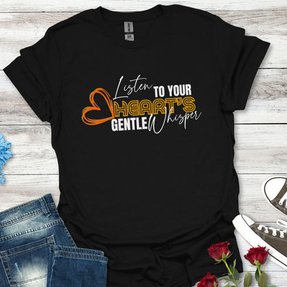 Listen to Your Heart's Gentle Whisper - Inspirational Tee