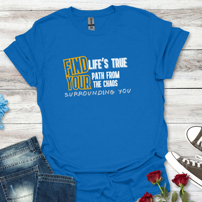 Find Your Life's True Path - Clarity Amid Chaos Tee